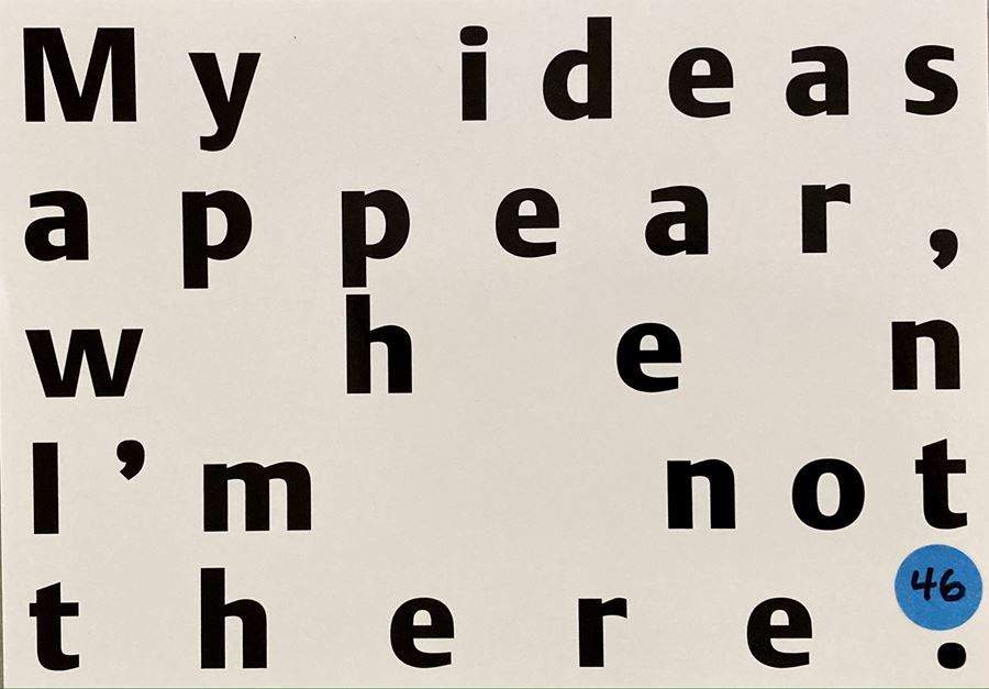 Artwork with text that says "My ideas appear, when I'm not there."